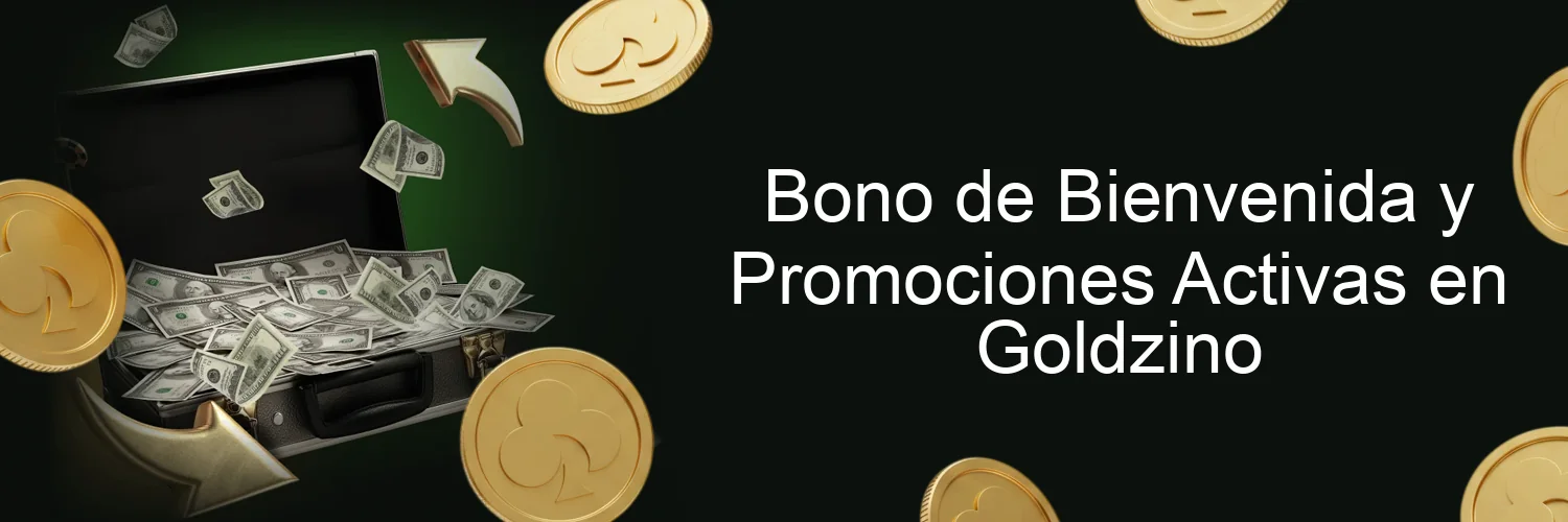Bono de Bienvenida y Promociones Activas en Goldzino Bono de Bienvenida y Promociones Activas en Goldzino